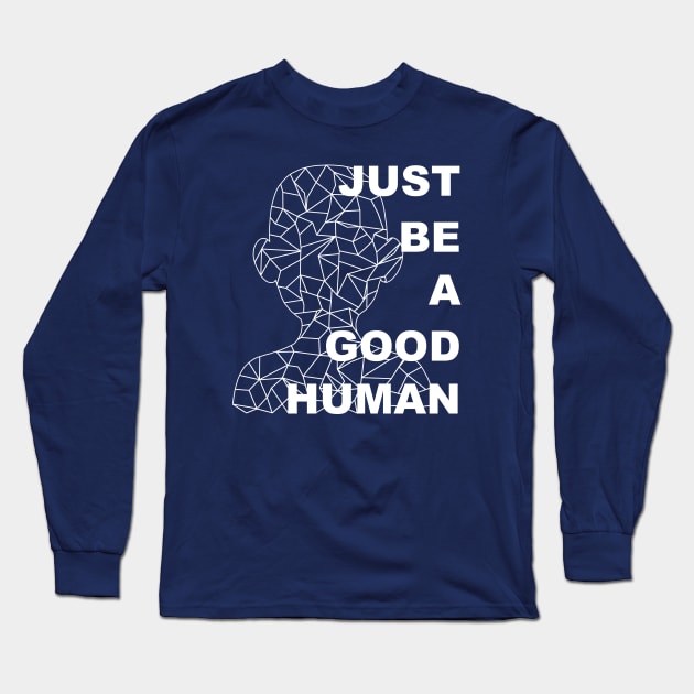 Just Be A Good Human Long Sleeve T-Shirt by ClothesContact